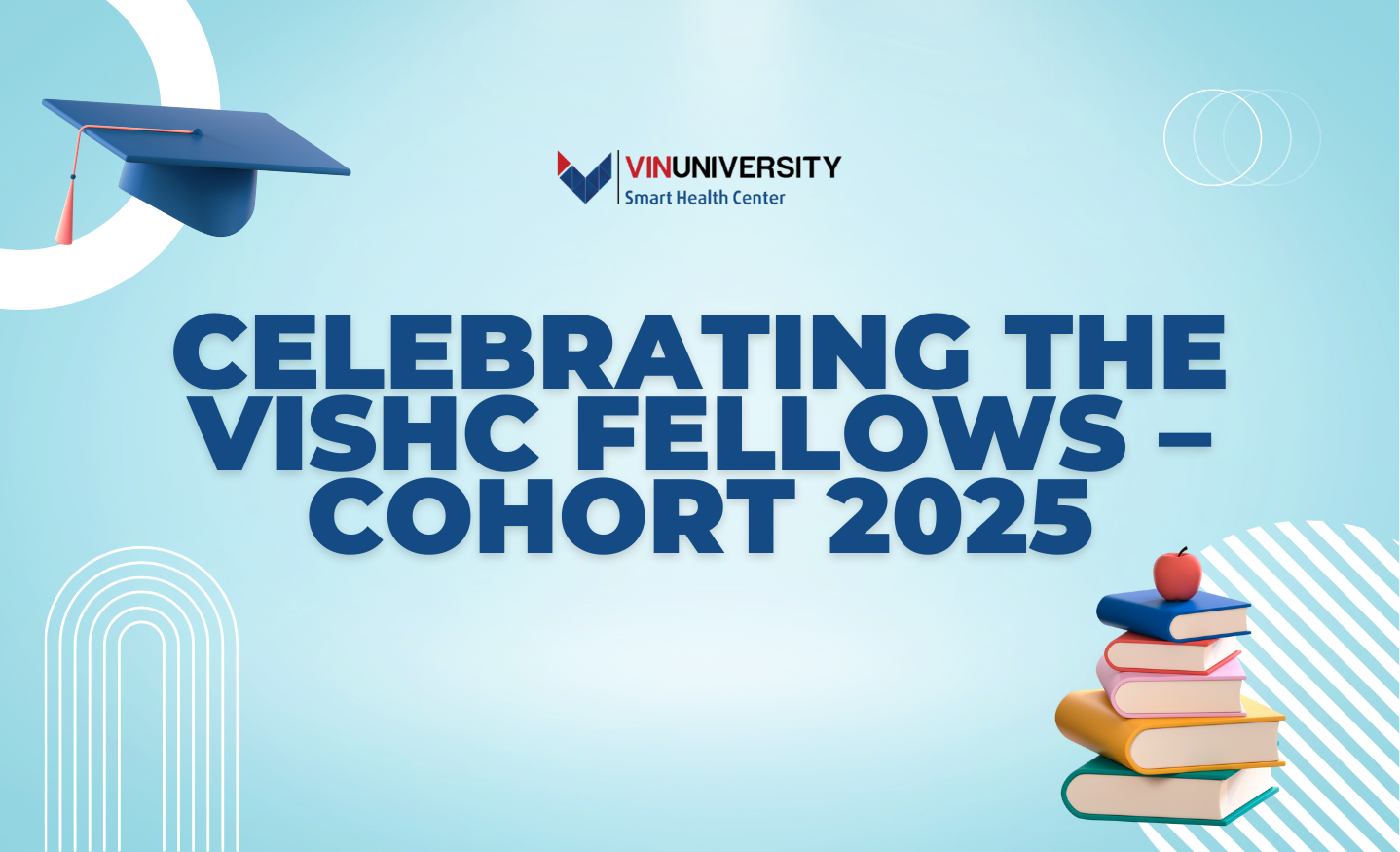 CELEBRATING THE VISHC FELLOWS – COHORT 2025, POWERED BY THE VINGROUP SCHOLARSHIP PROGRAM